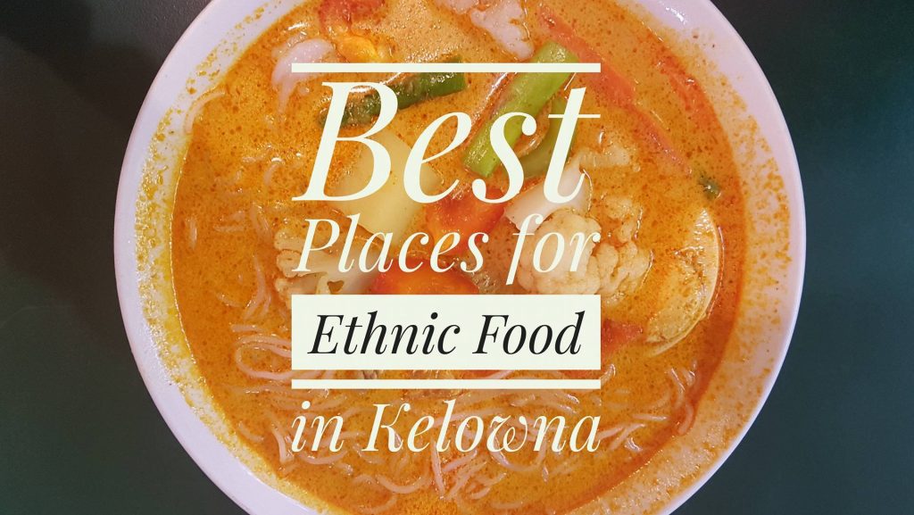 Best Places for Ethnic Food in Kelowna