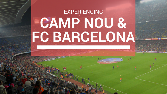 Camp Nou and FC Barcelona Blog Post