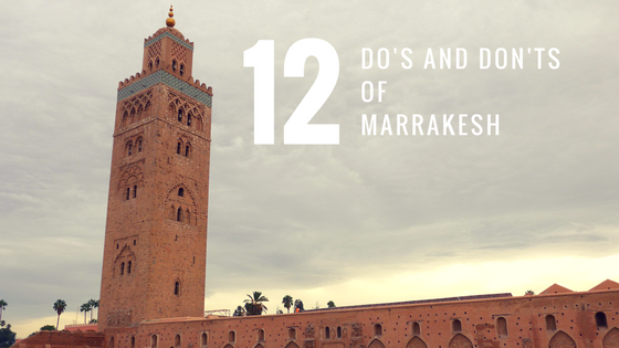 12 Dos and Don'ts of Marrakesh