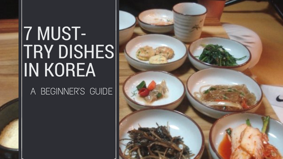 7 Must Try Dishes in Korea